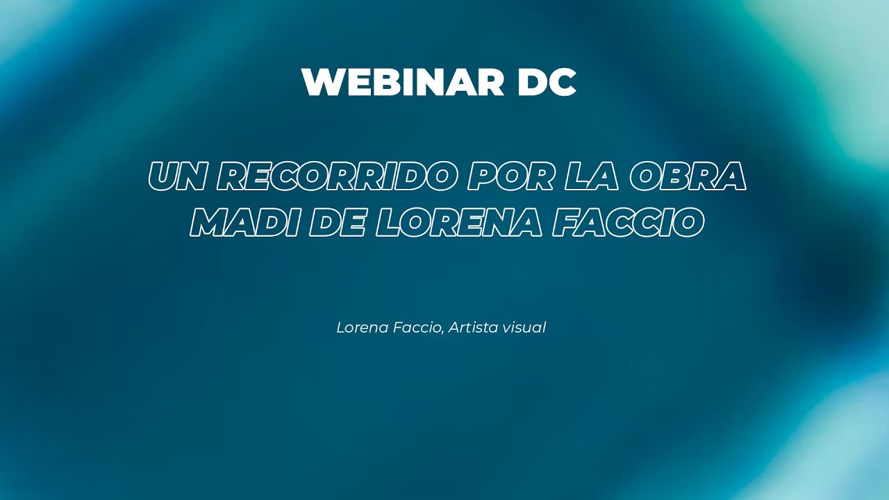Un recorrido por la obra Madi de Lorena Faccio | Ciclo Webinar DC