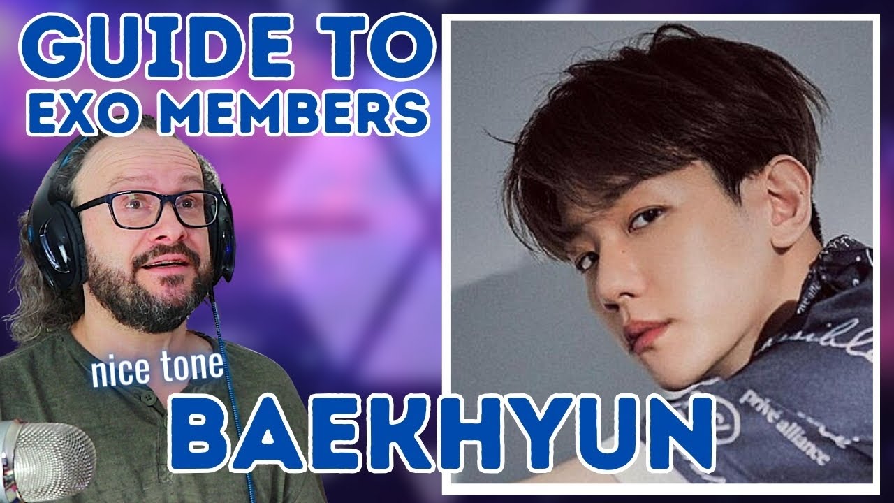 Reacting to a GUIDE TO EXO'S BAEKHYUN (2020) - I like his tone