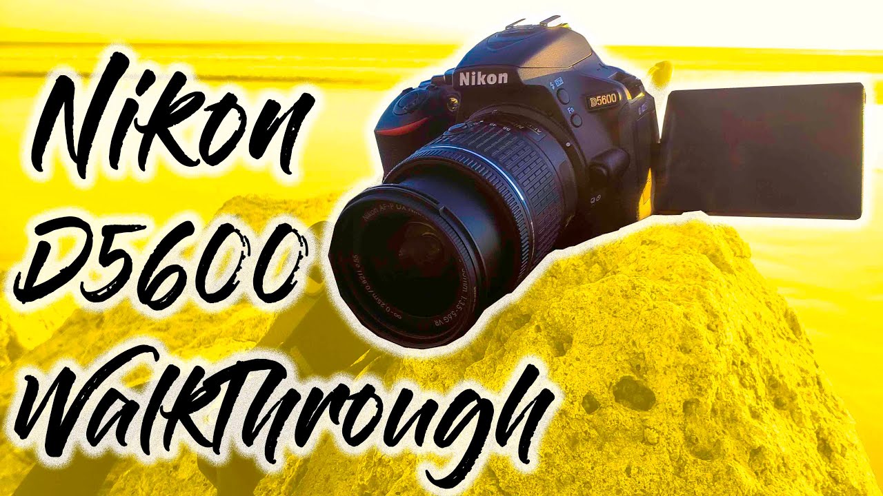 Nikon D5600 Walkthrough