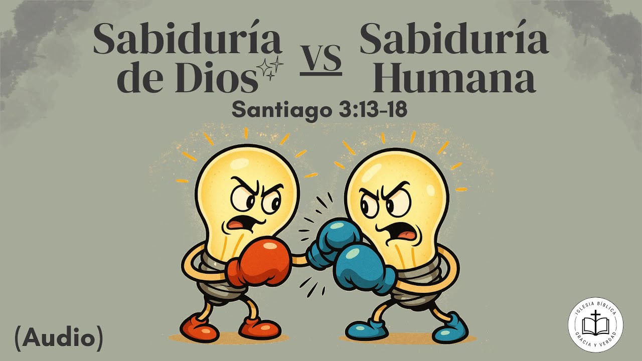 Sabiduría de Dios VS Sabiduría Humana | [Santiago 3:13-18] [Audio]