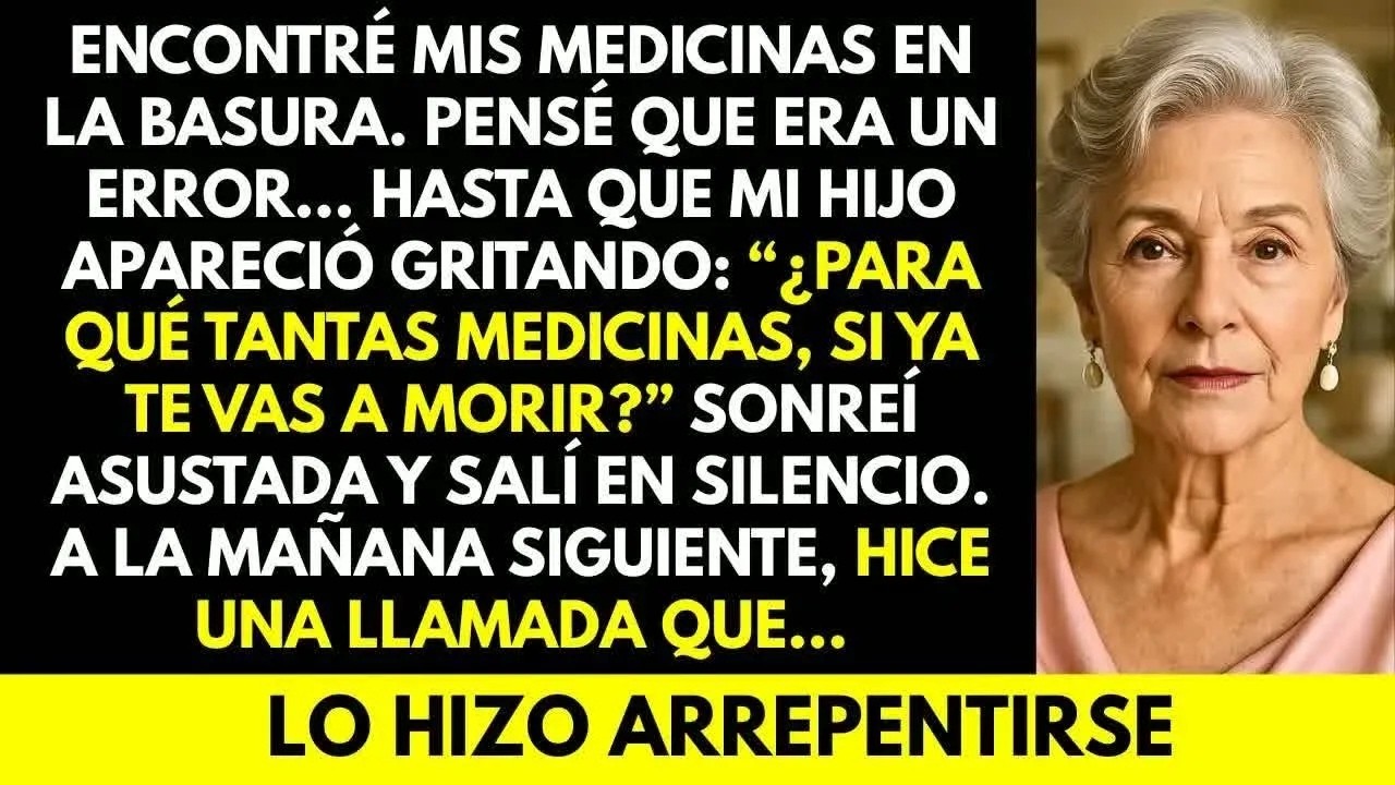Mi hijo tiró mis medicinas a la basura; al día siguiente una llamada telefónica lo hizo a