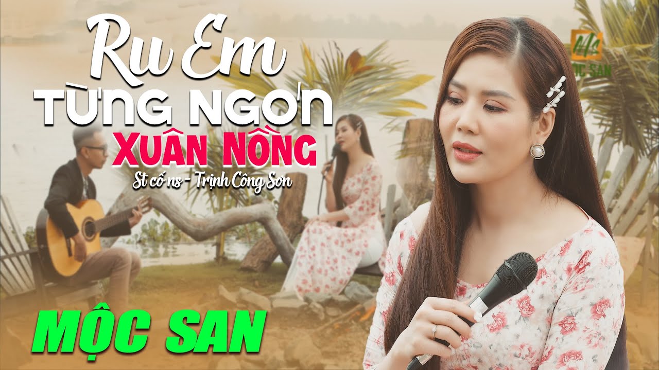Mộc San - Ru Em Từng Ngón Xuân Nồng (St Trịnh Công Sơn) - Ru mãi ngàn năm dòng tóc em buồn...