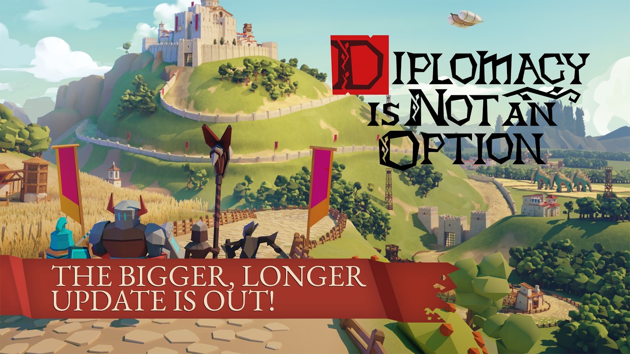 Diplomacy is Not an Option. The Bigger, Longer Update is out!