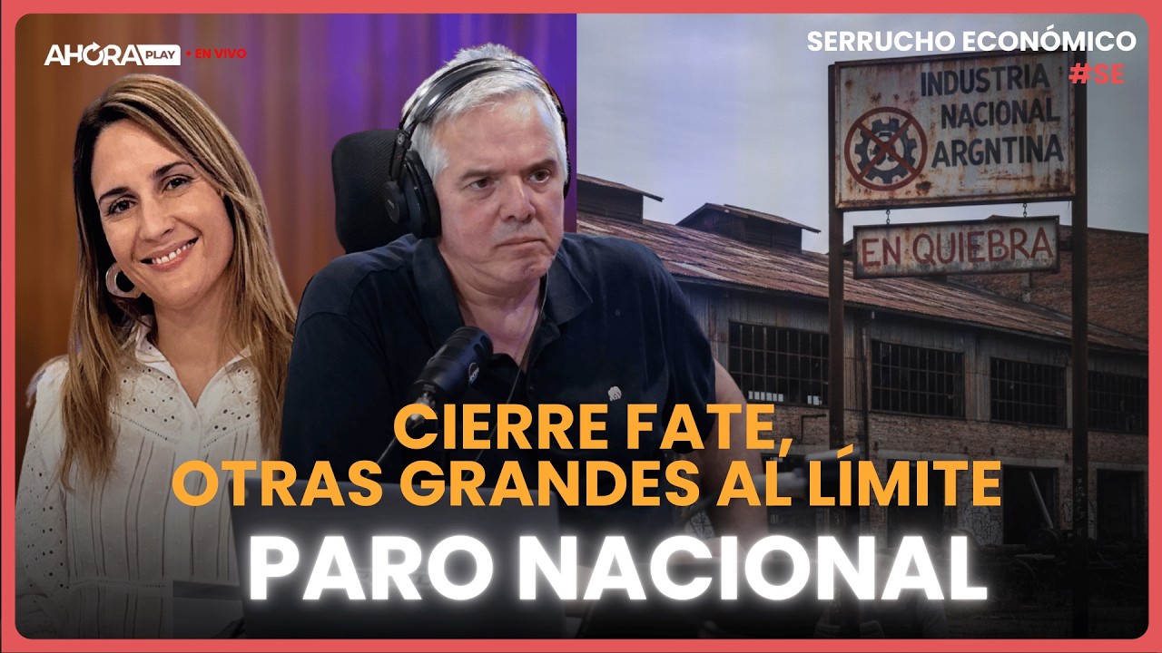 CIERRE FATE, OTRAS GRANDES AL LÍMITE - PARO NACIONAL I Claudio Zlotnik y Macchi #SerruchoEconómico