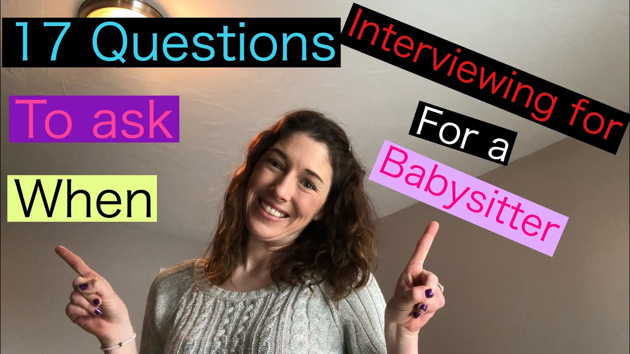 17 Questions to ask when interviewing for a babysitter