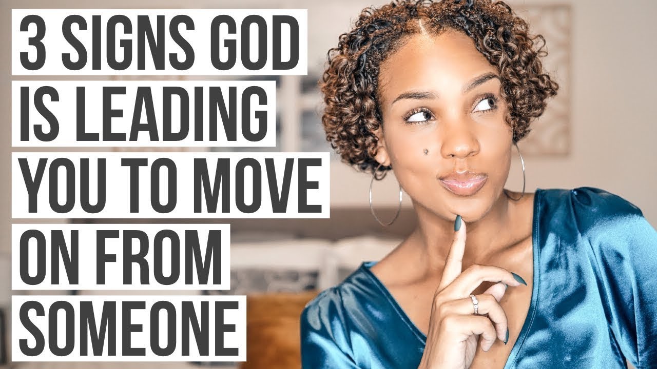3 Signs God is Leading You to Move On from Someone!
