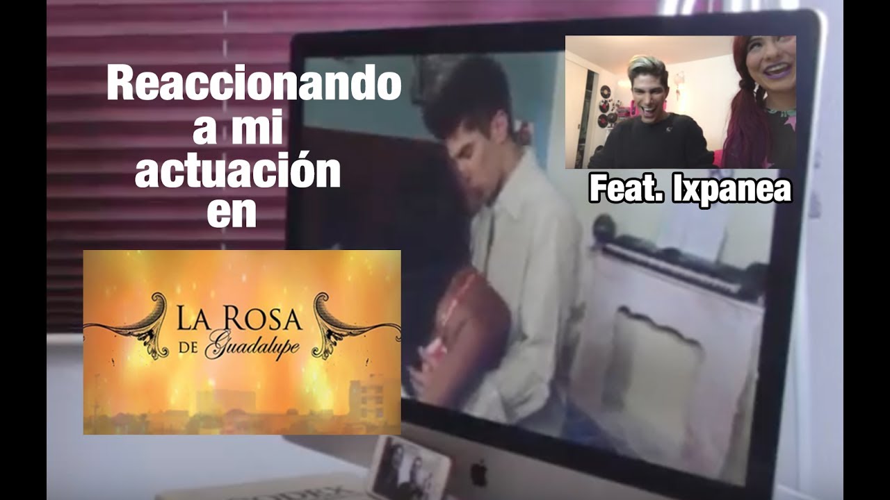 REACCIONANDO A MI ACTUACIÓN EN LA ROSA DE GUADALUPE feat. Ixpanea
