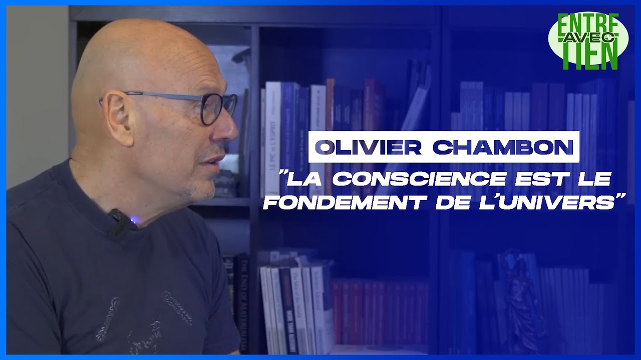 Olivier Chambon: «La Conscience est le fondement de l'Univers» [Entretien]
