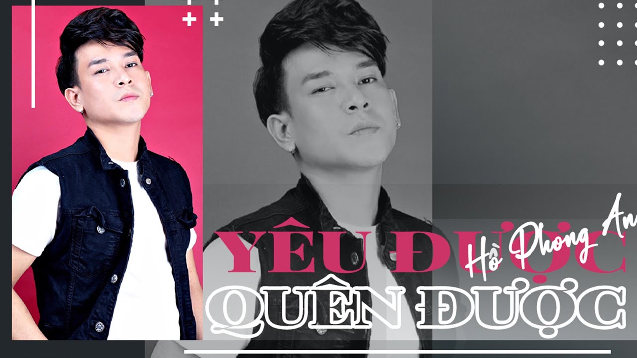 Y&Ecirc;U ĐƯỢC QU&Ecirc;N ĐƯỢC - HỒ PHONG AN [ MV LYRICS OFFICIAL ]