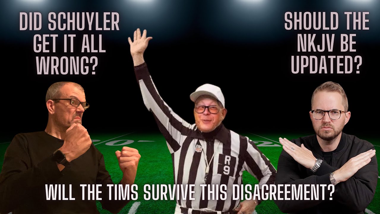 The Three Tims Disagree on Schuyler and the NKJV?