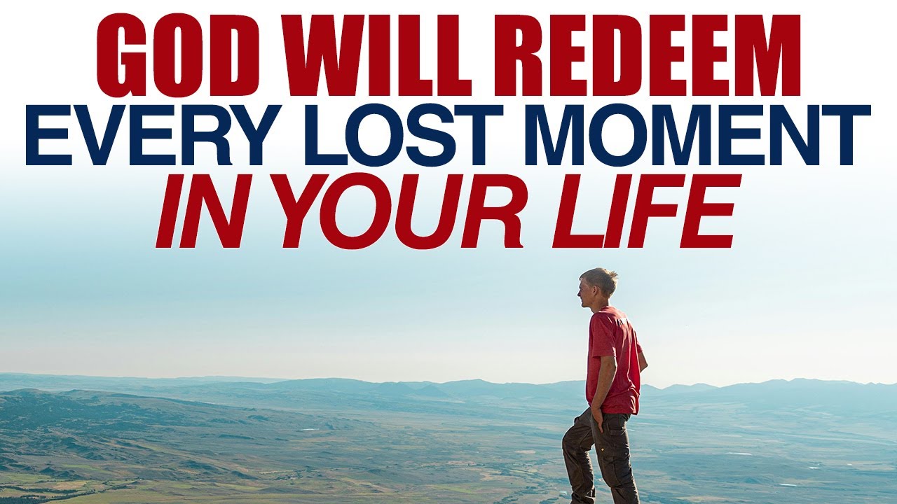 GOD WILL REDEEM EVERY LOST MOMENT IN YOUR LIFE — CHRISTIAN MOTIVATION