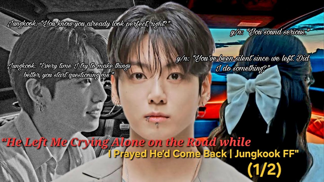 “He Left Me Crying Alone on the Road While I Prayed He’d Come Back | Jungkook FF (1/2)