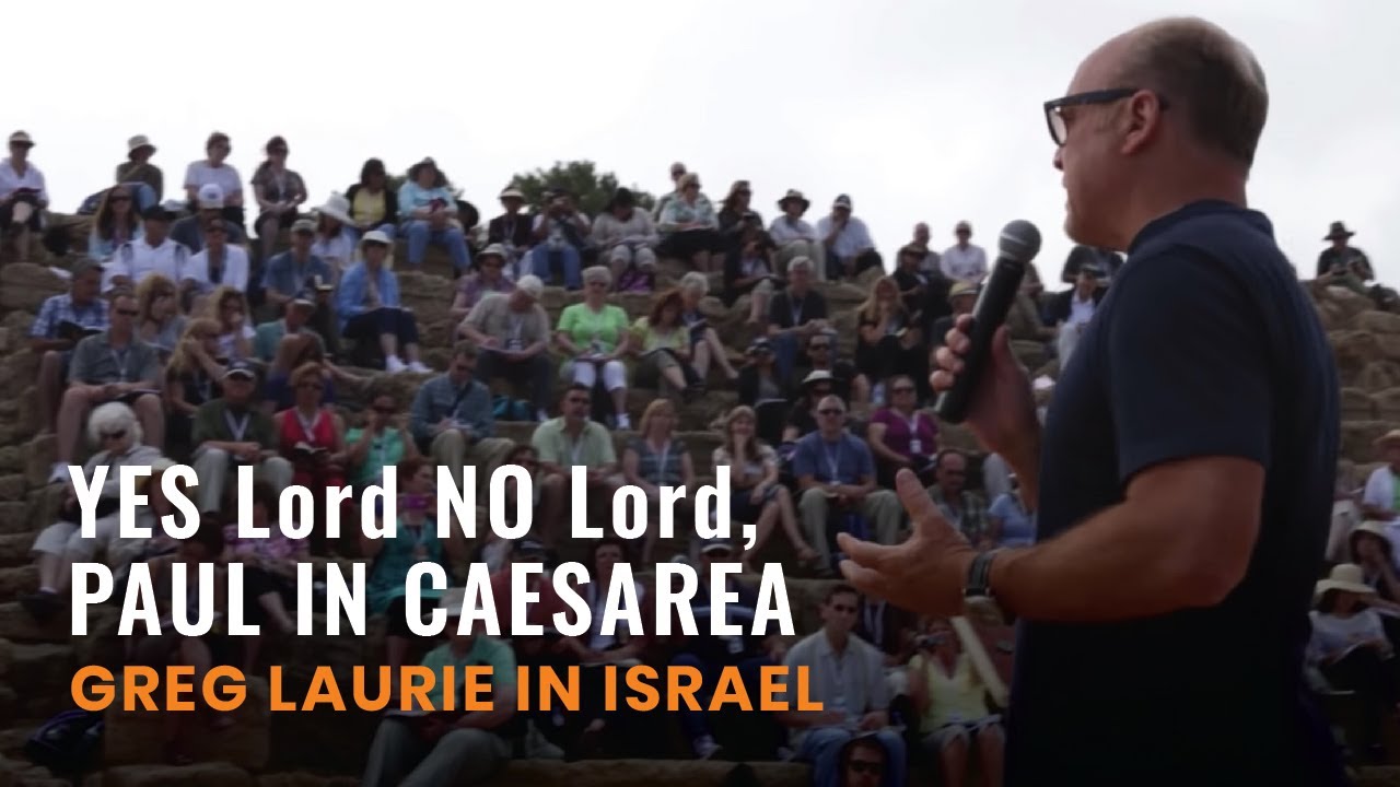 YES Lord NO Lord, Paul in Caesarea (Greg Laurie in Israel Finale)
