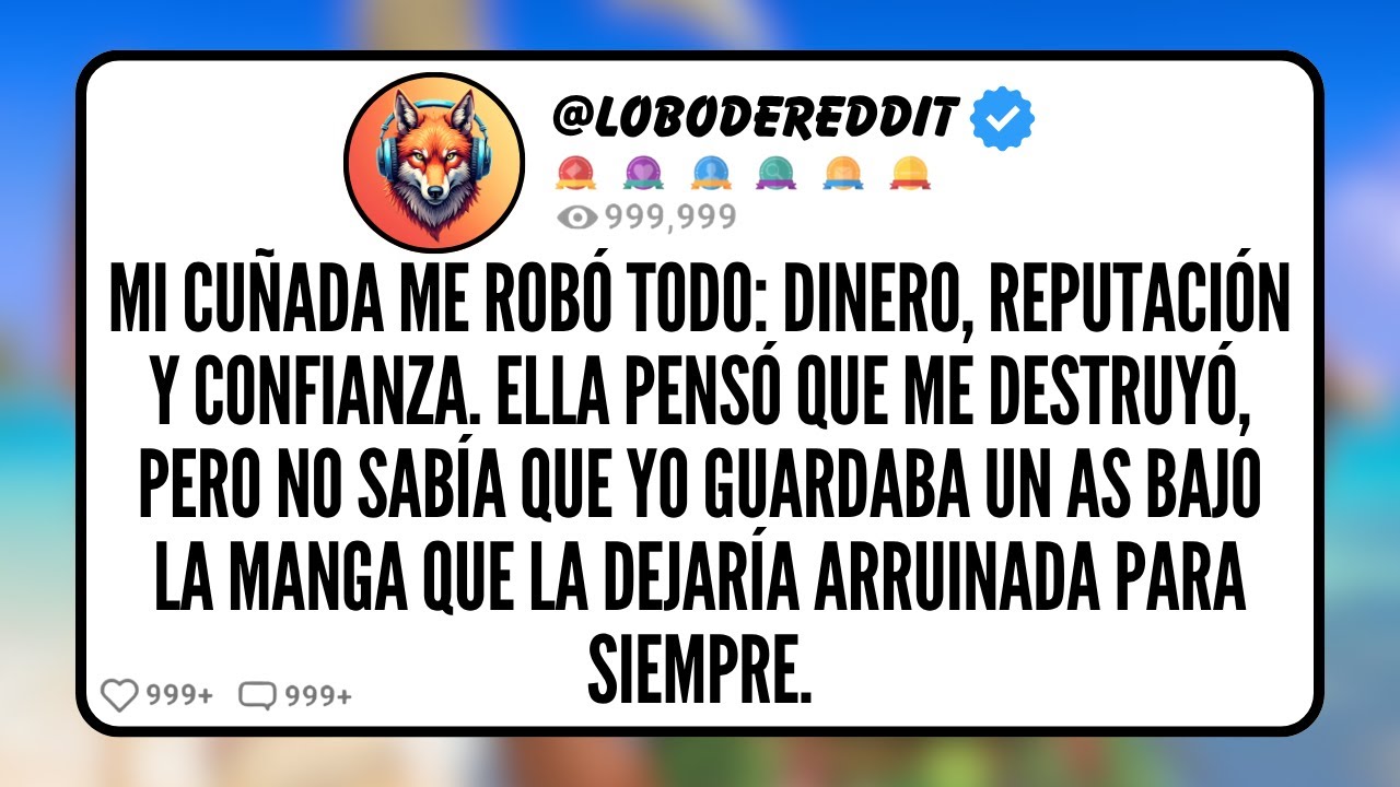 Mi CUÑADA me Robó Todo: Dinero, Reputación y Confianza. Ella Pensó que me Destruyó, pero no sabía...