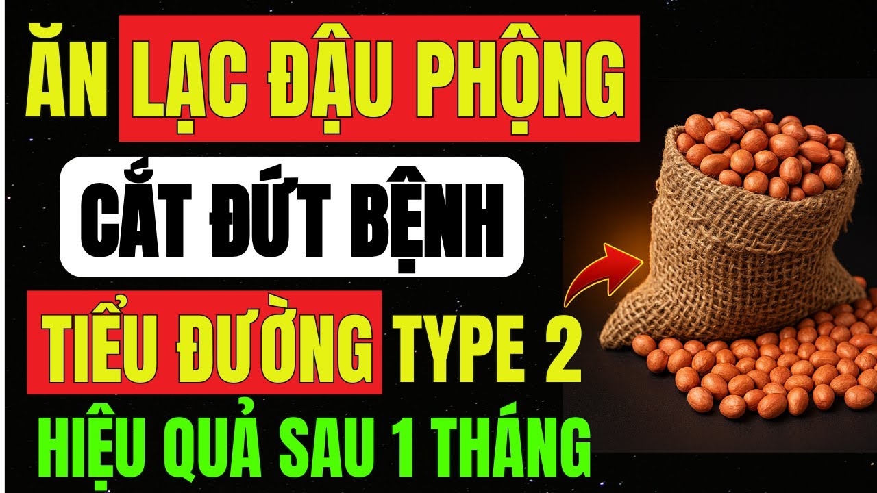 Ăn LẠC ĐẬU PHỘNG Đúng Cách Giúp “CẮT ĐỨT” TIỂU ĐƯỜNG Tuýp 2, Hạ Đường Máu, Hiệu Quả Thấy Sau 1 Tháng