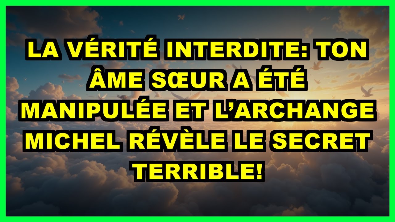 💔 LA VÉRITÉ INTERDITE: TON ÂME SŒUR A ÉTÉ MANIPULÉE ET L’ARCHANGE MICHEL RÉVÈLE LE SECRET TERRIBLE!