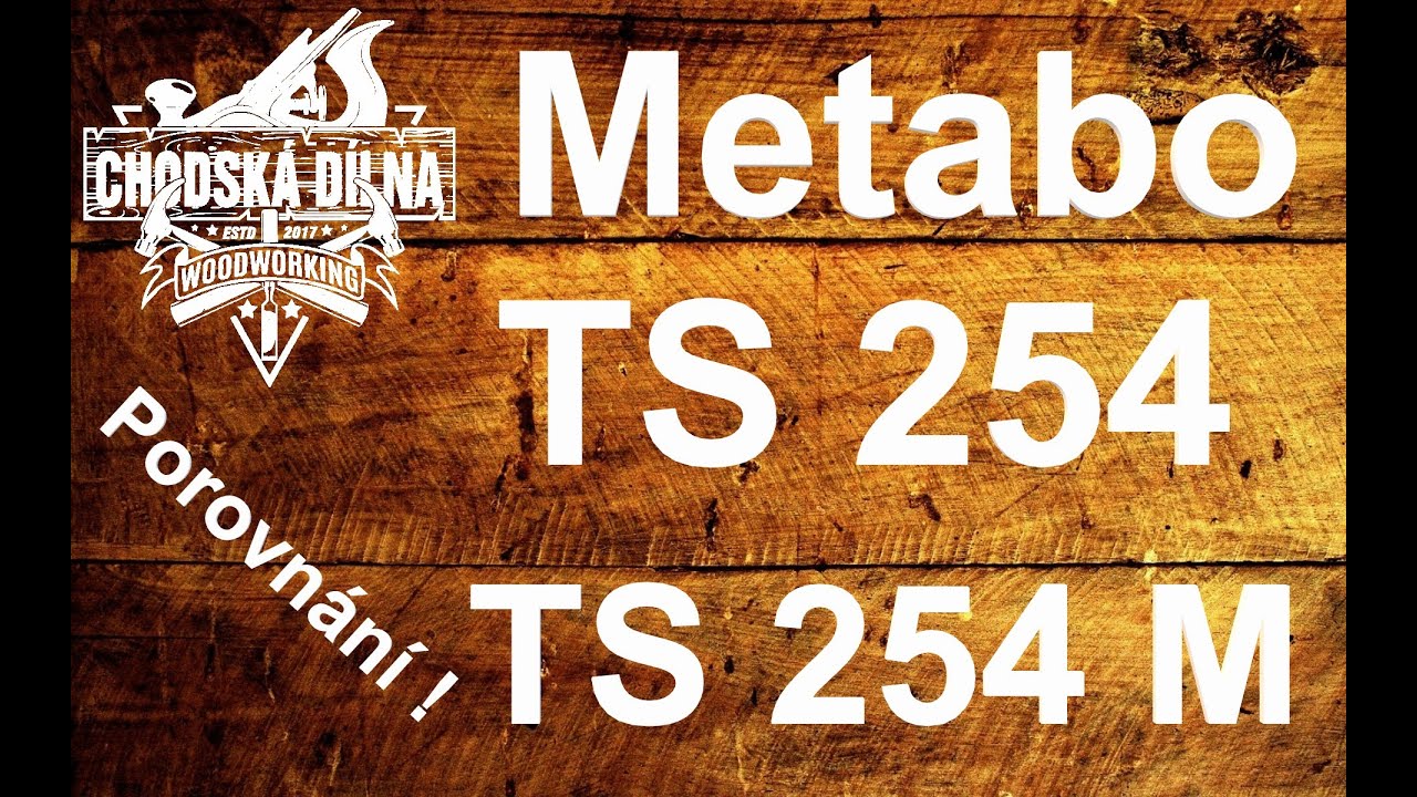 Metabo TS 254 vs. TS 254 M - Chodská dílna CZ