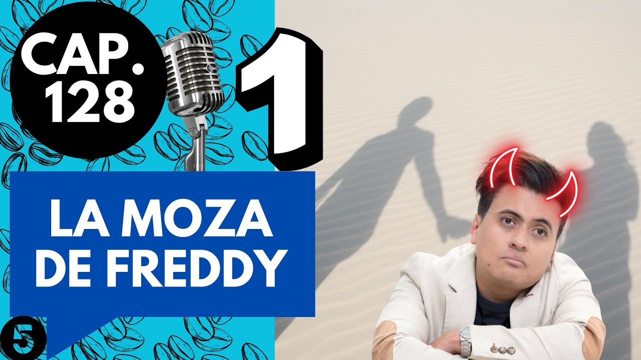CAP 128/ (5) LA MOZA DE FREDDY
