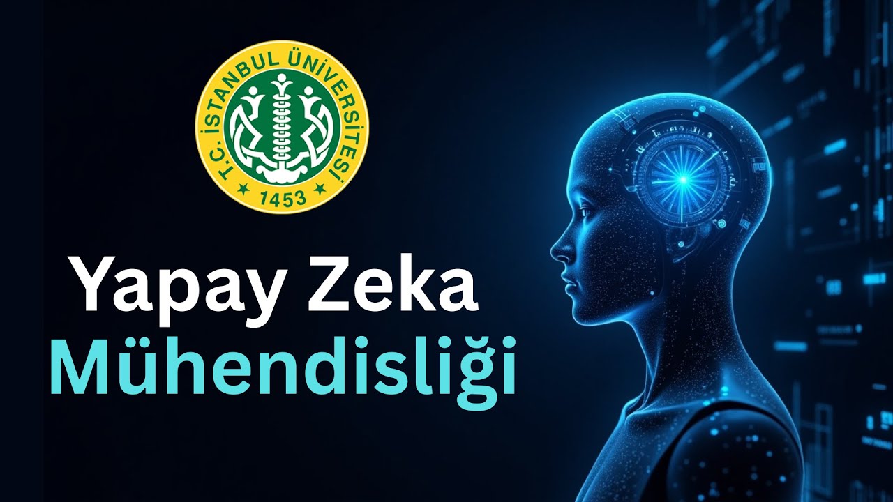 Yapay Zeka Mühendisliği Nedir? | İstanbul Üniversitesi Deneyimlerim
