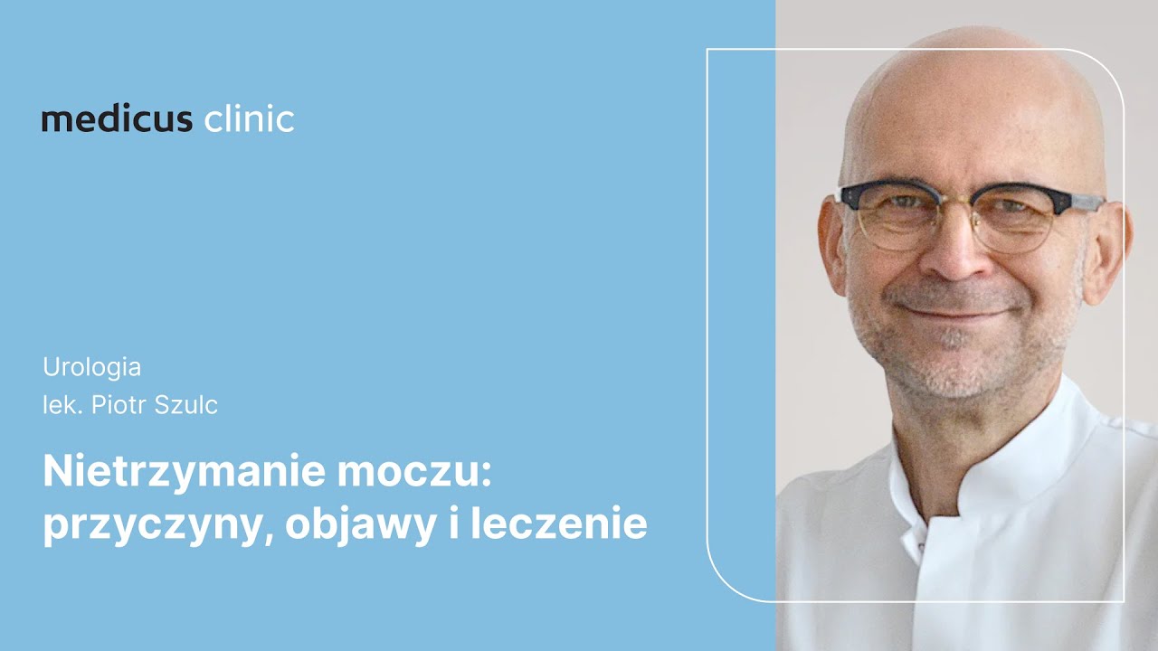 Nietrzymanie moczu: przyczyny, objawy i leczenie | lek. Piotr Szulc