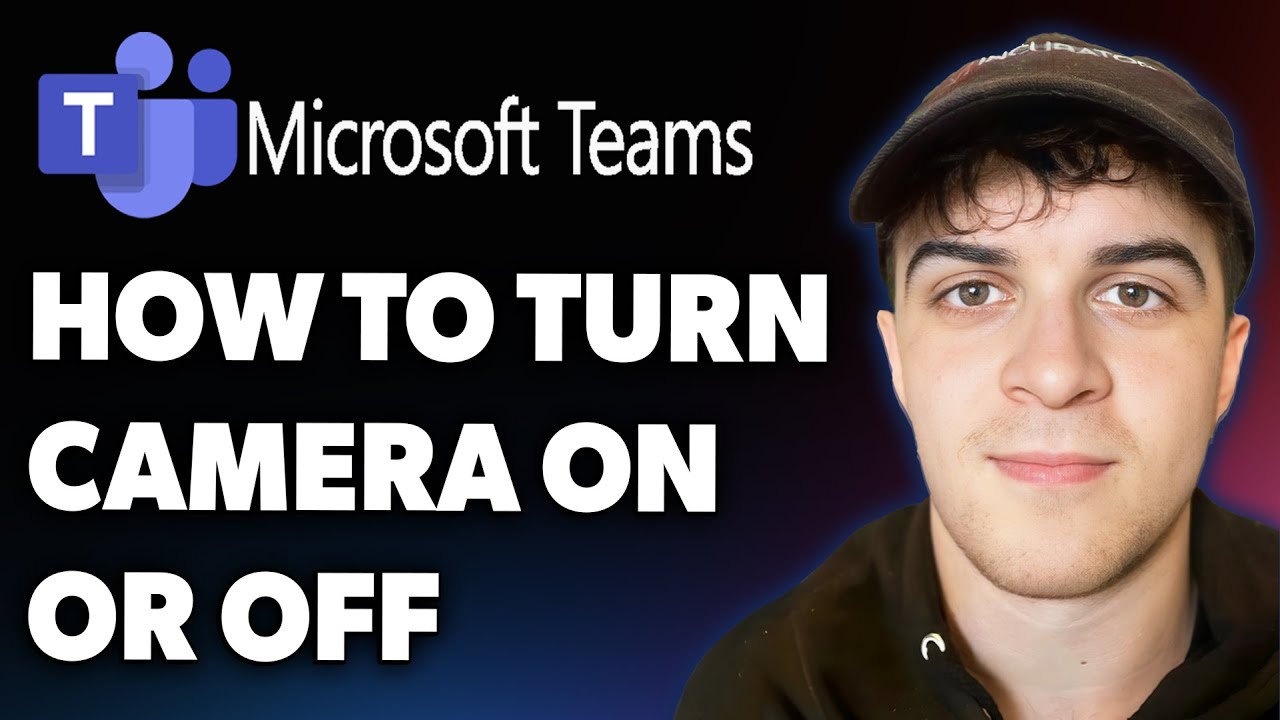 How to Turn Camera on or Off on Microsoft Teams (Full 2025 Guide)