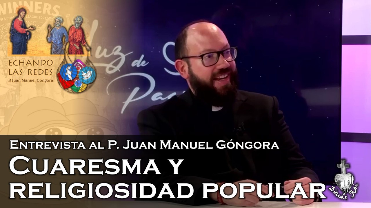 Cuaresma y religiosidad popular: Entrevista al P. Juan Manuel Góngora - 02-03-2026