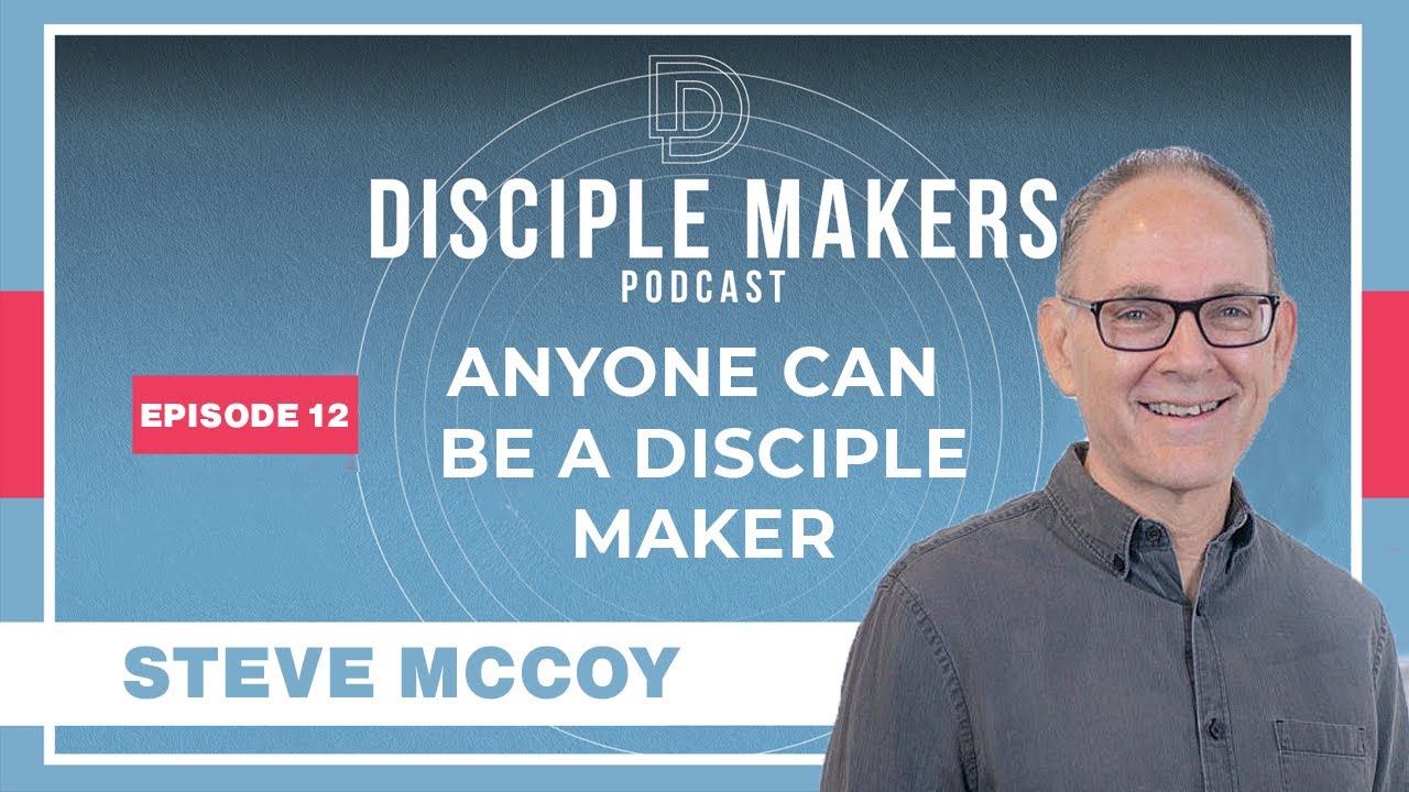Anyone Can Be a Disciple Maker | Steve McCoy