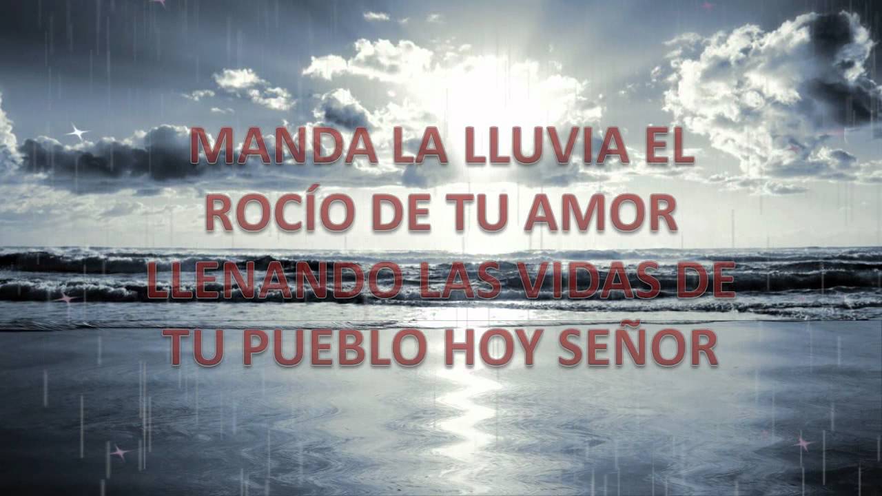 DIOS MANDA LLUVIA, DERRAMA DE TU ESPÍRITU