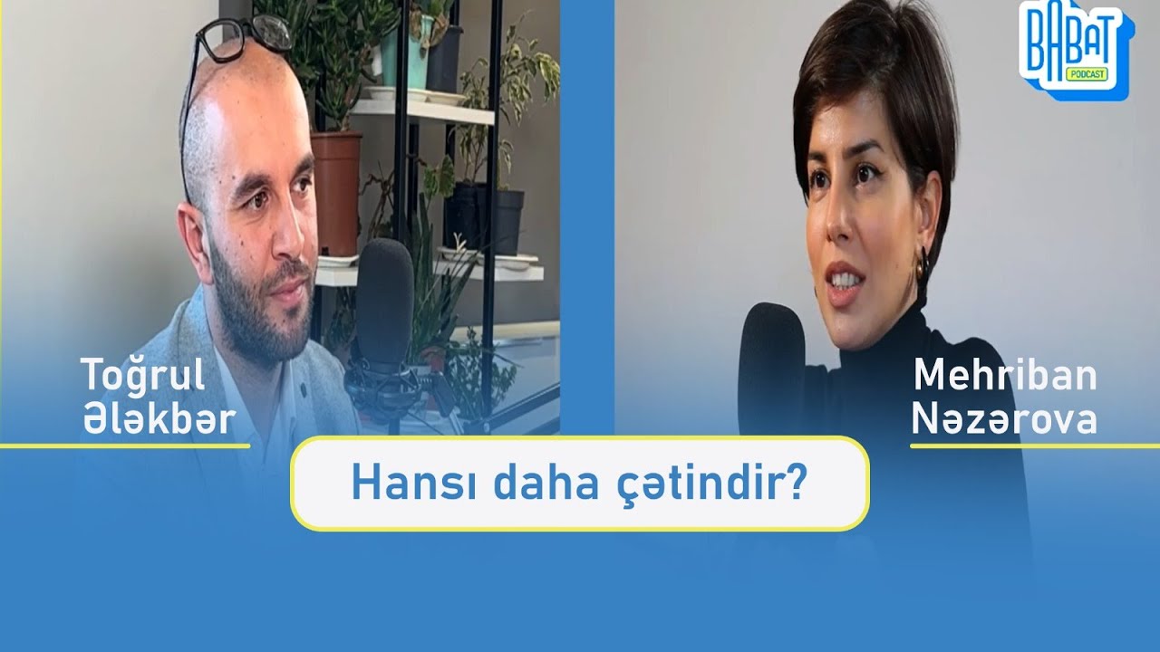Hansı daha çətindir? - Mehriban Nəzərova | Babat Talks 7