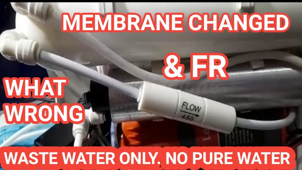 NEW MEMBRANE & FR CHANGED BY CUSTOMER. NOW ONLY WASTE WATER NO PURE WATER. WHAT IS WRONG.