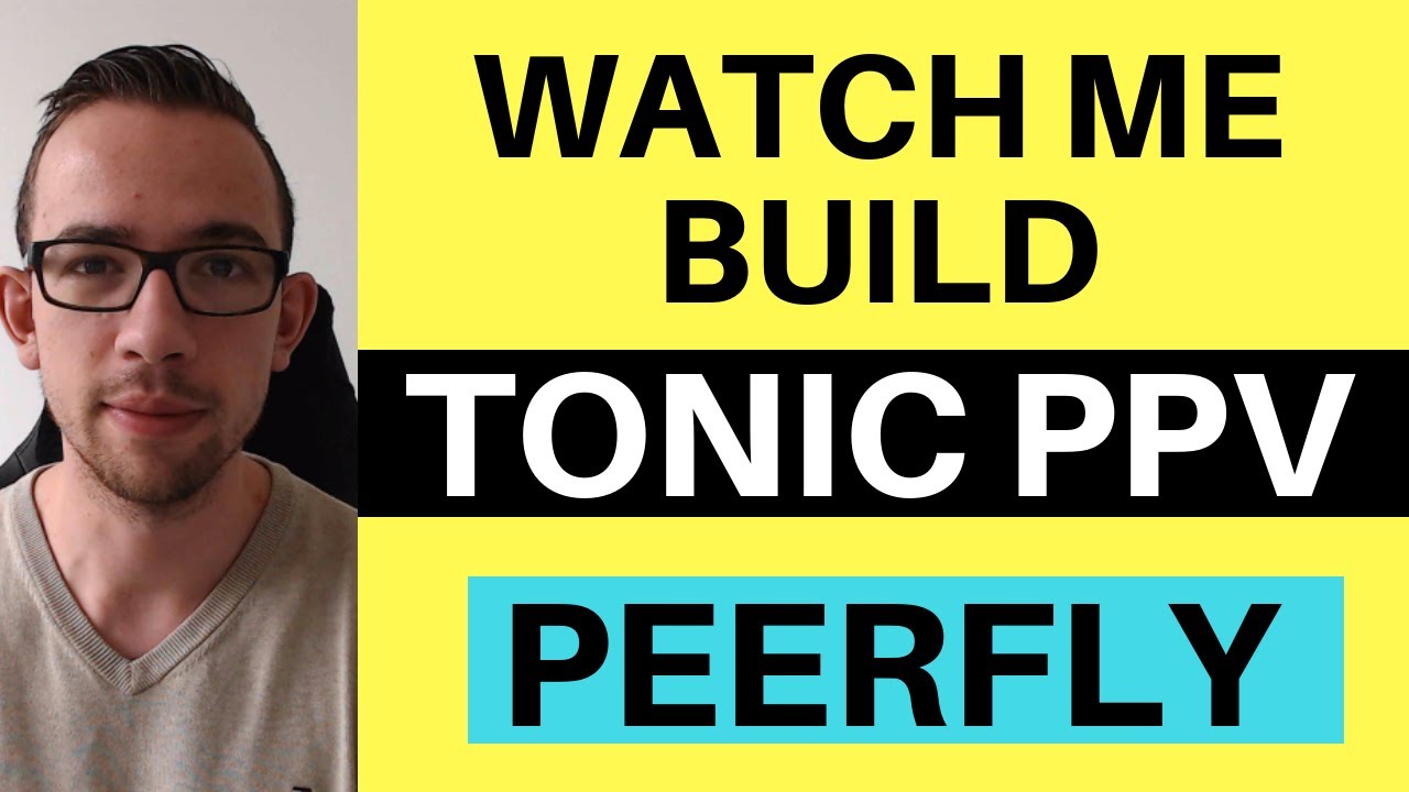Watch Me Build Tonic PPV Using Peerfly [CPA Marketing]