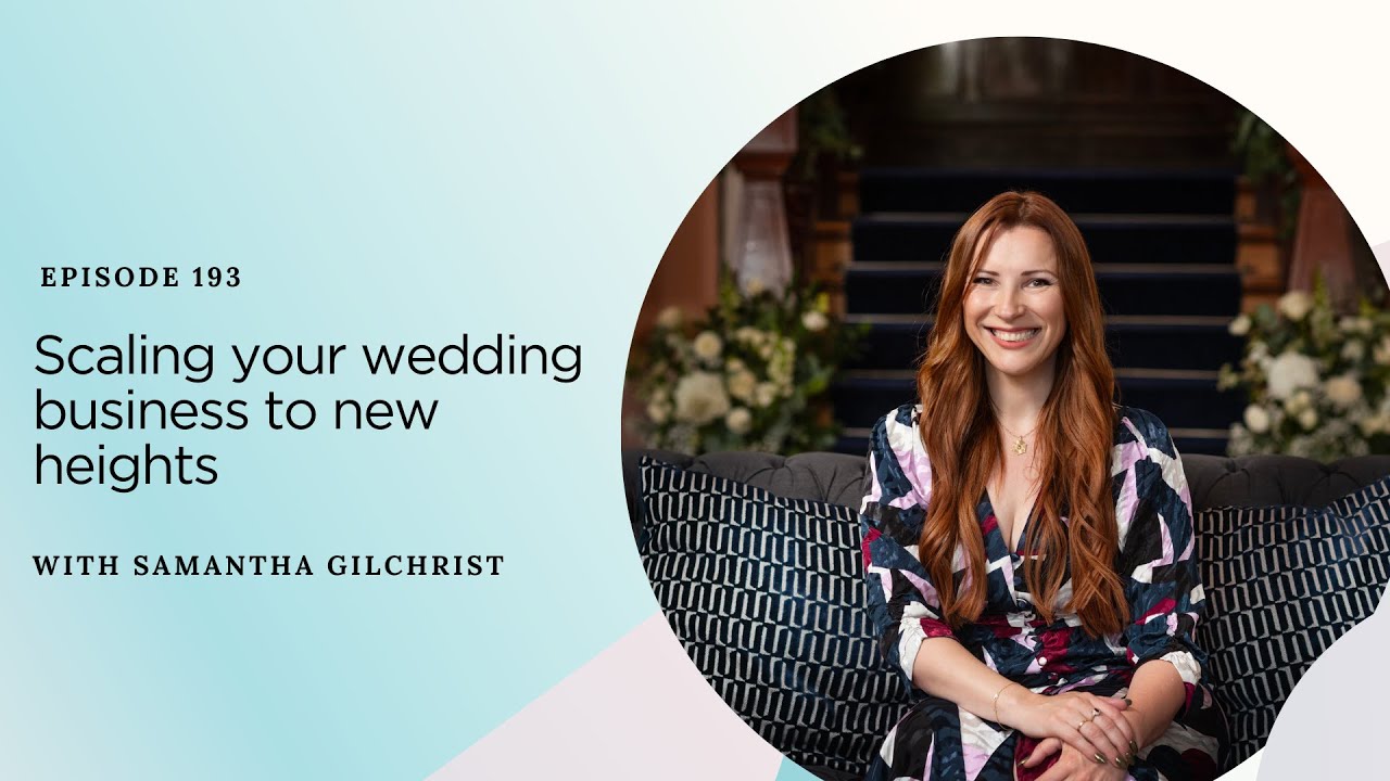 Scaling your wedding business to new heights with Samantha Gilchrist