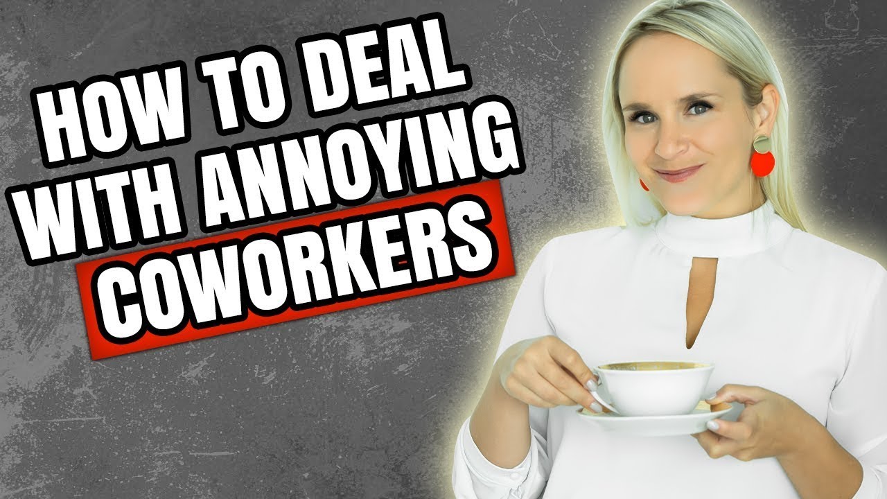 How to Deal With Annoying Coworkers
