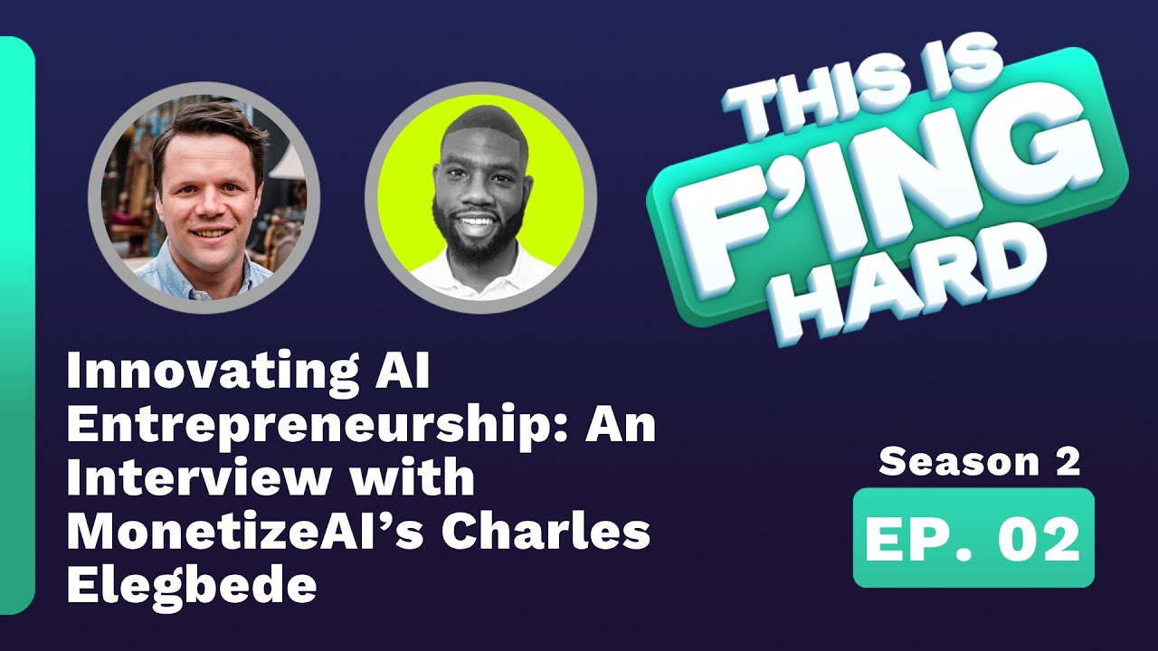 Innovating AI Entrepreneurship  An Interview with MonetizeAI’s Charles Elegbede - This is F'ing Hard