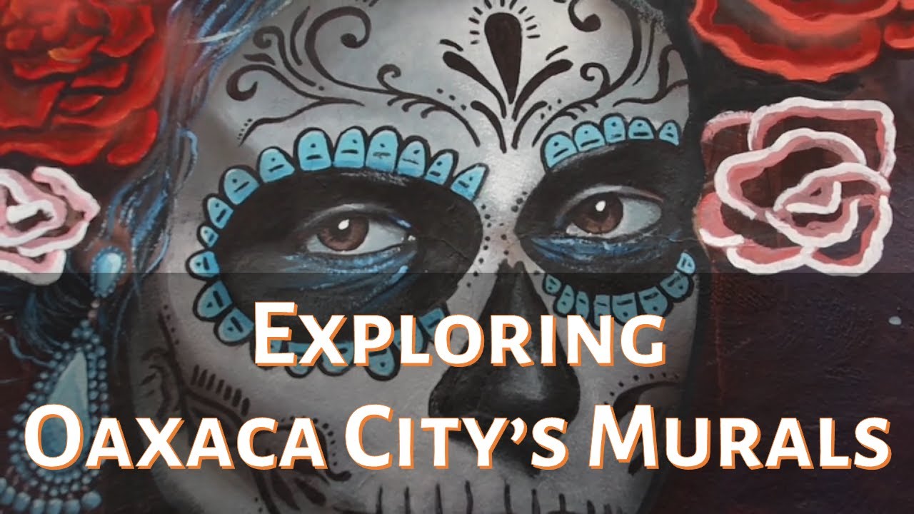 The Mexican City with a Thousand Murals | A Tour of Oaxaca's Murals