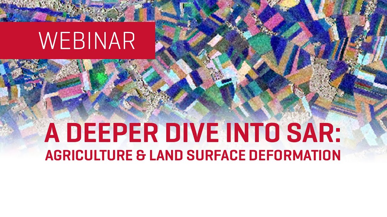 A Deeper Dive into SAR: Agriculture and Land Surface Deformation | WEBINAR