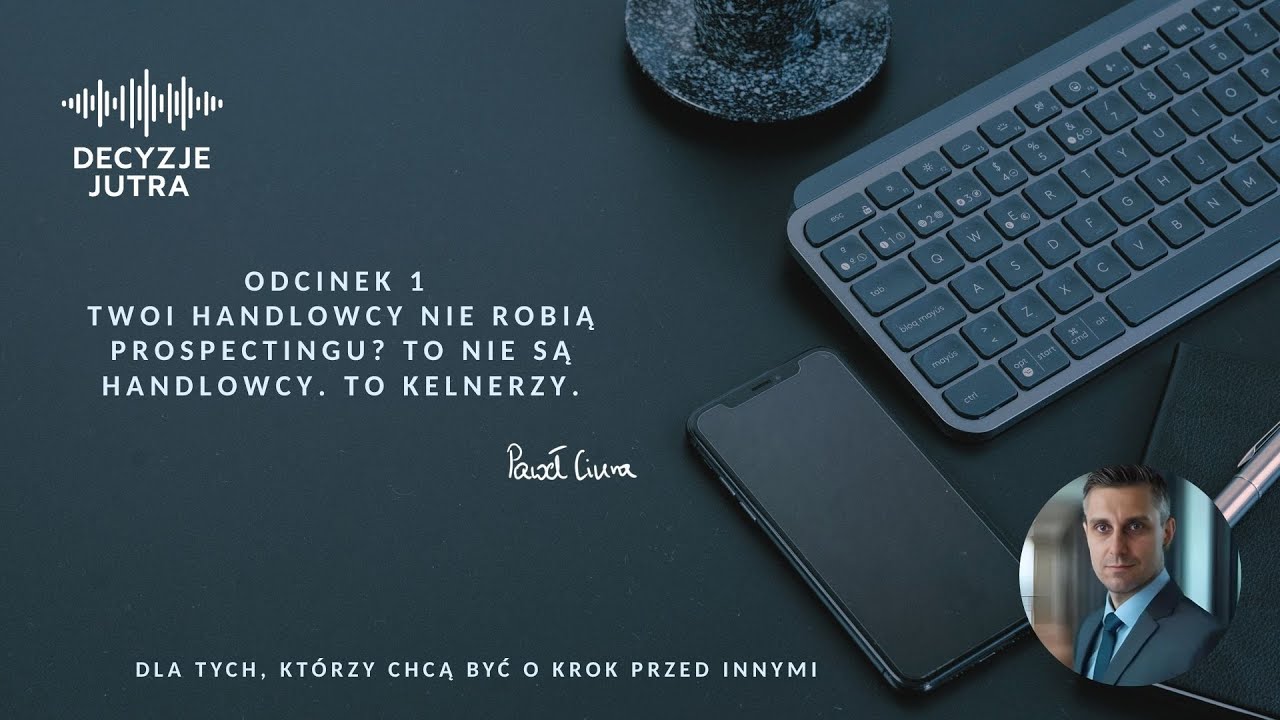 Odcinek 1 - Twoi handlowcy nie robią prospectingu? To nie są handlowcy. To kelnerzy.