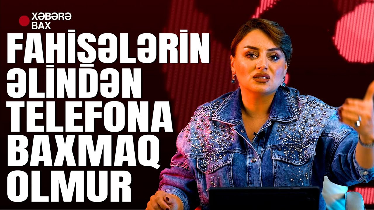 Fahişələrin əlindən telefona baxmaq olmur - Xəbərə Bax Da