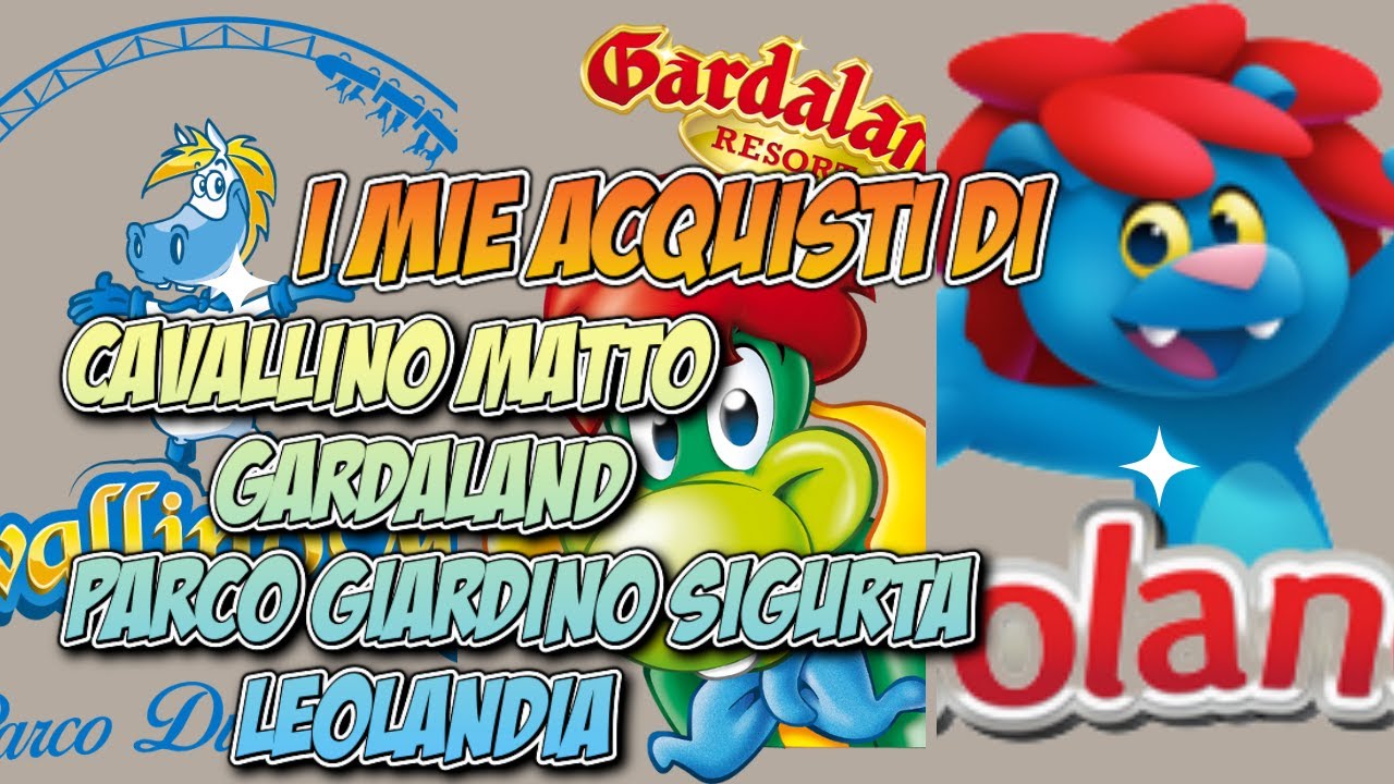 Tutti i mie Acquisti di |  CAVALLINO MATTO | GARDALAND | LEOLANDIA | GIARDINO SIGURTA.
