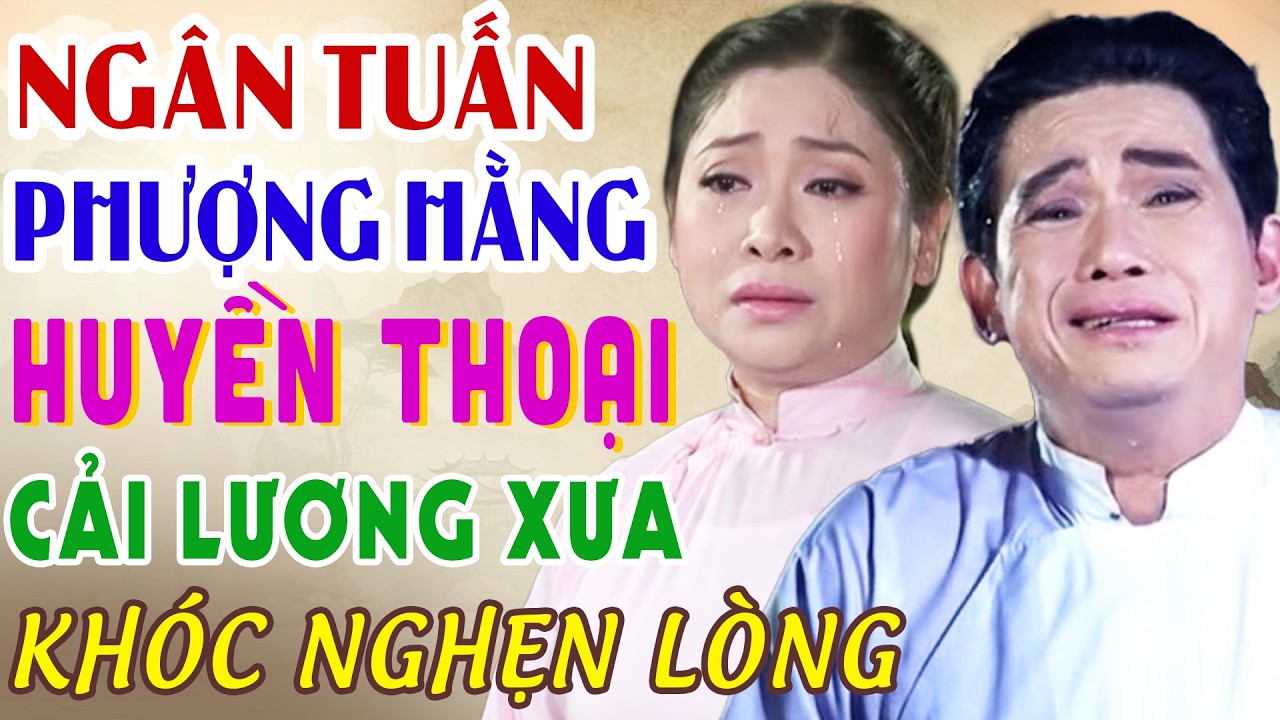 Huyền Thoại Cải Lương Xưa Quá Xá Hay Nghe Nghẹn Lòng💥Ngân Tuấn Phượng Hằng Cải Lương Xã Hội Xưa Hay