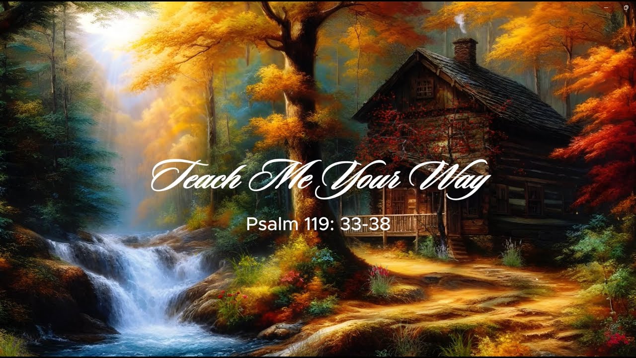 Teach Me Your Way, Psalm 119: 33-38