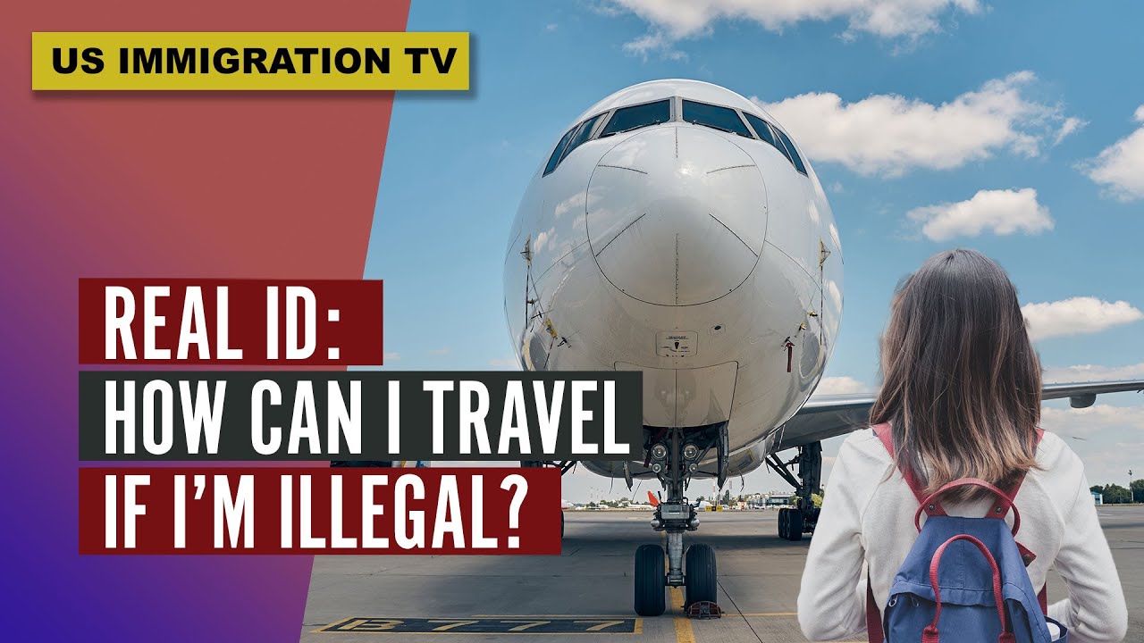 REAL ID: HOW CAN I TRAVEL IF I'M ILLEGAL?