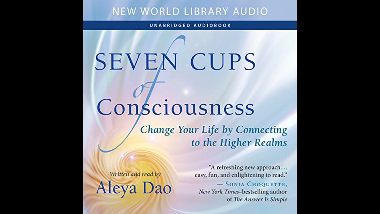 Seven Cups of Consciousness: Change Your Life by Connecting to the Higher Realms Audiobook