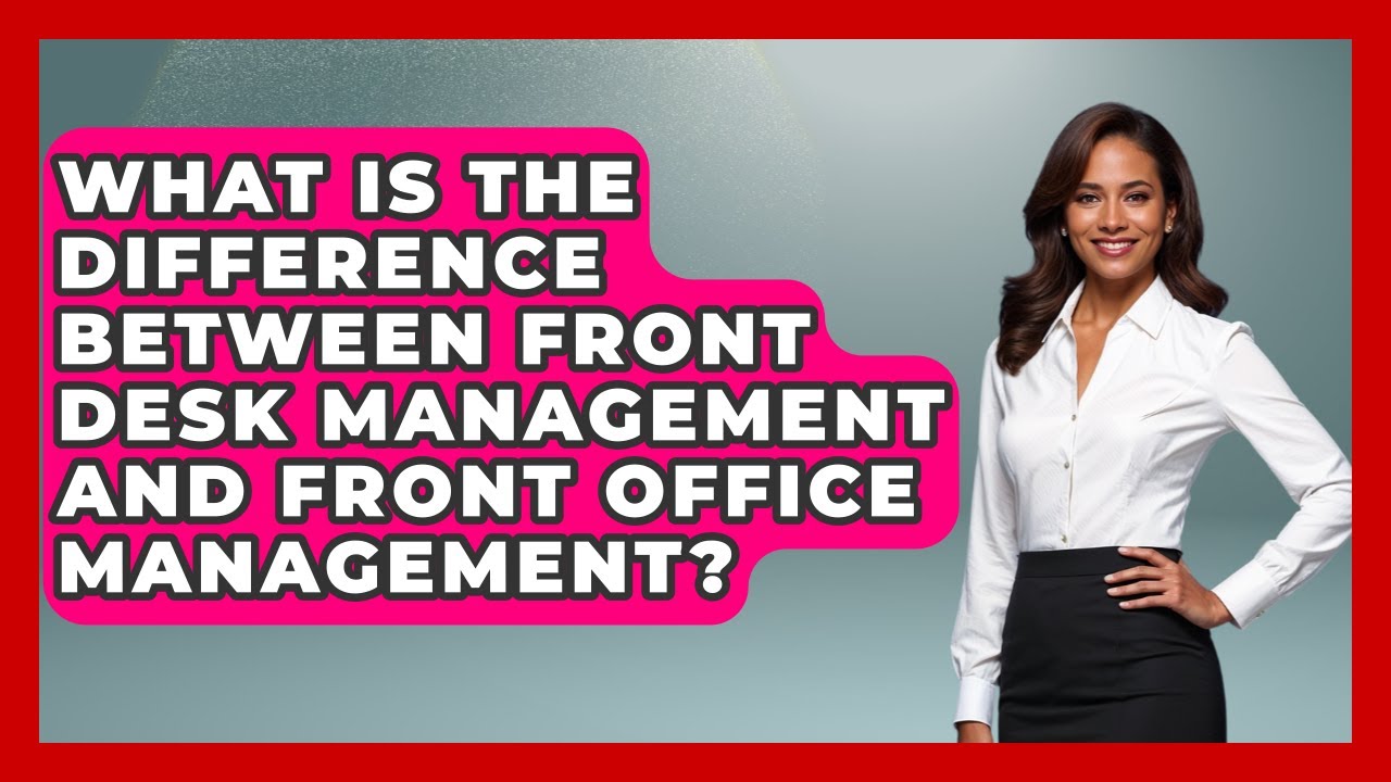 What Is the Difference Between Front Desk Management and Front Office Management?