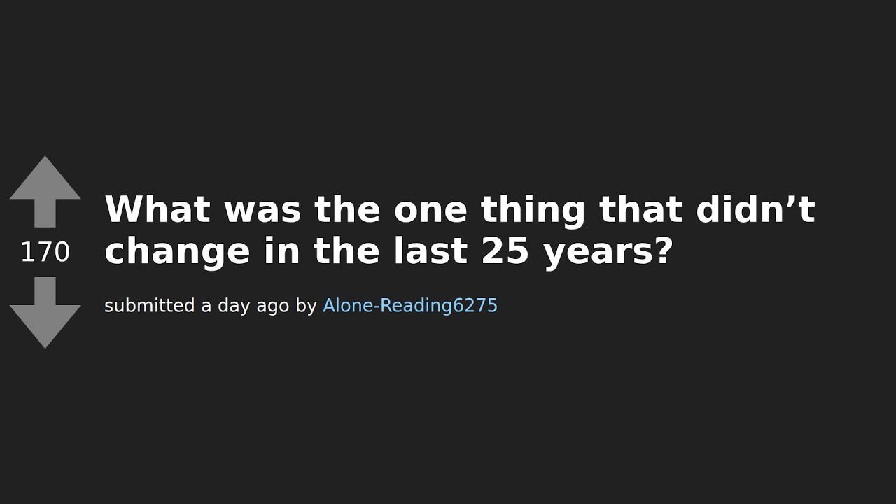 Unbelievable: Things That Stayed the Same for 25 Years - AskReddit Compilation!