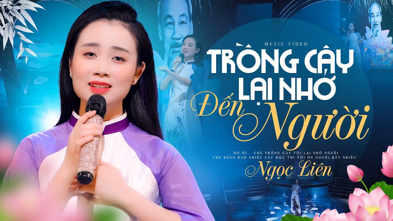 TRỒNG CÂY LẠI NHỚ ĐẾN NGƯỜI - NGỌC LIÊN | Hát Về Bác Hồ Đi Vào Lòng Người