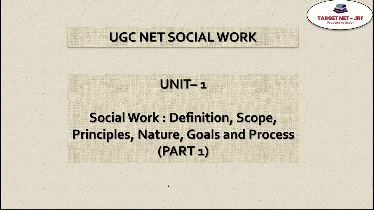UGC NET | Unit - 1: Social Work: Definition, Scope, Principles, Nature, Goals and Process.