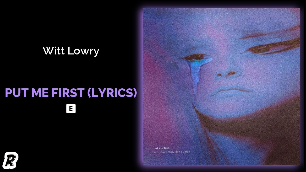 Witt Lowry - Put Me First (feat. Josh Golden) [Lyrics]