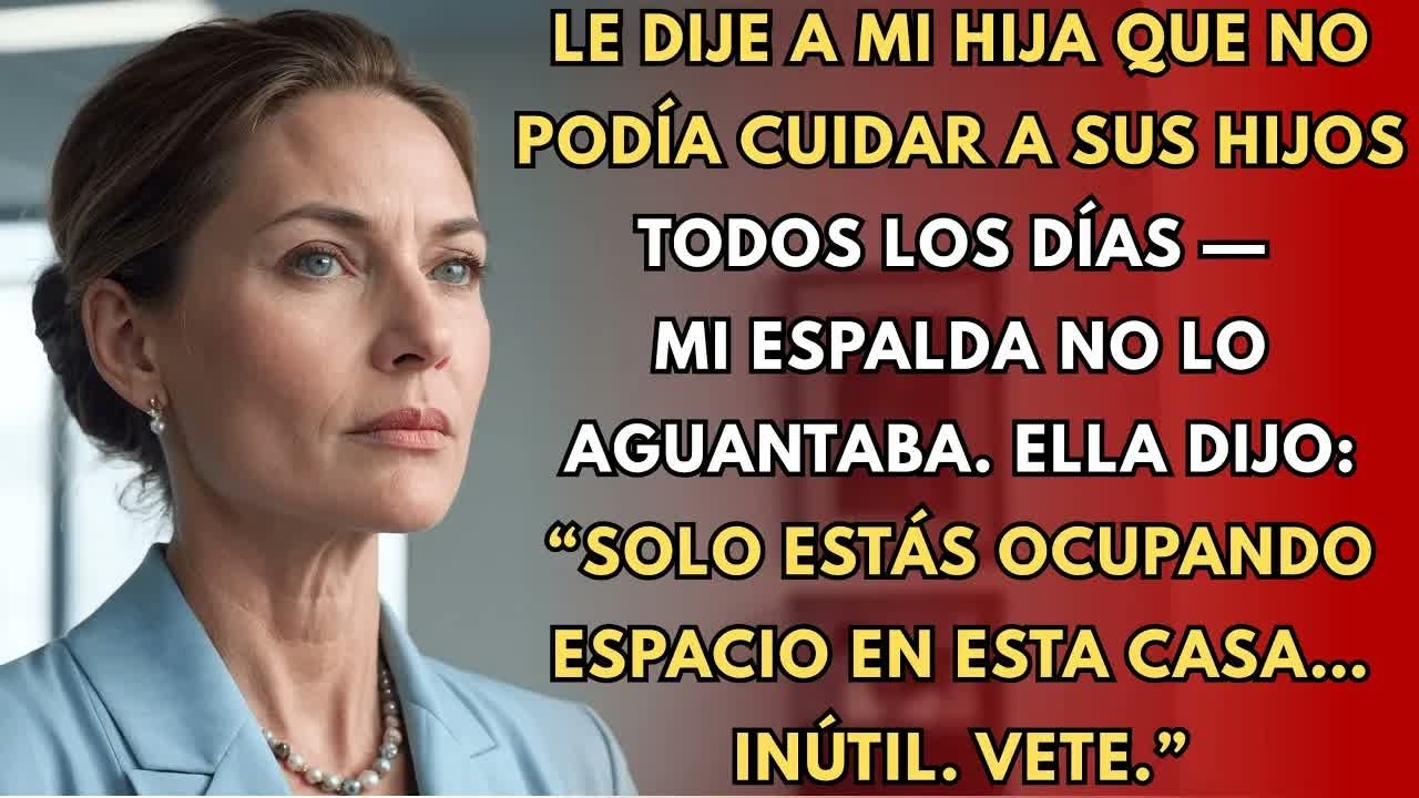 Le dije a mi hija que no podía cuidar a sus hijos diario — mi espalda dolía  Sonrió： “Inútil ”