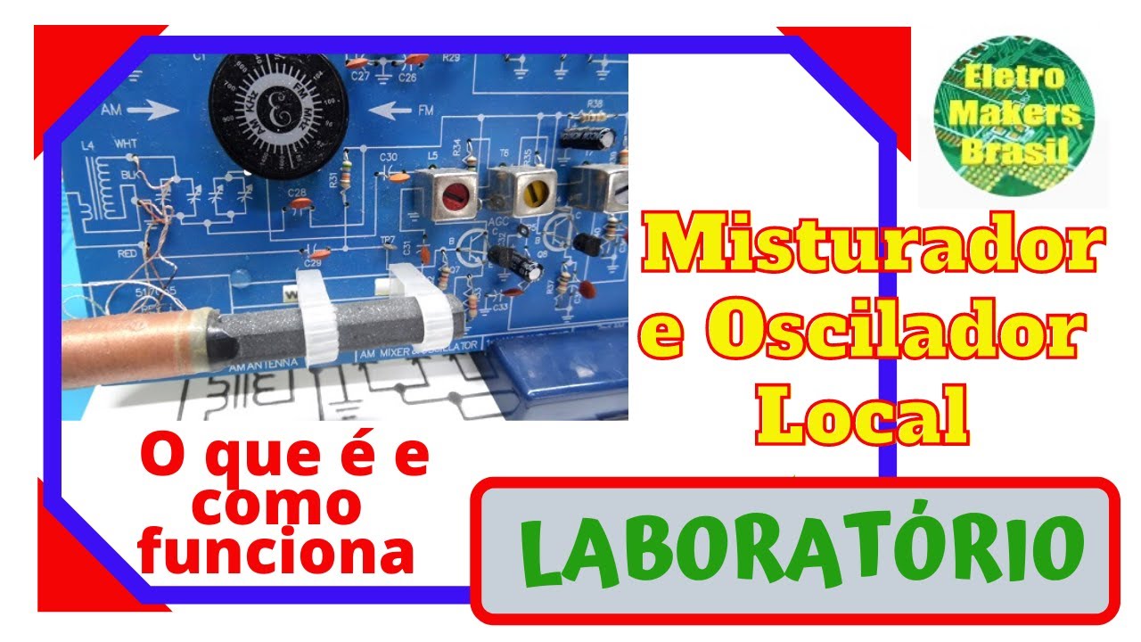 Laboratório 091 - “MISTURADOR E OSCILADOR LOCAL”- O que é e como funciona !